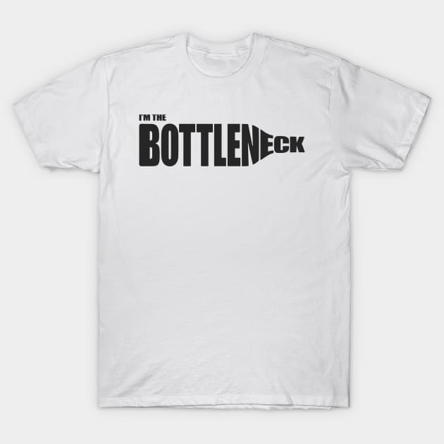 I'm the Bottleneck T-Shirt by khefley83@gmail.com